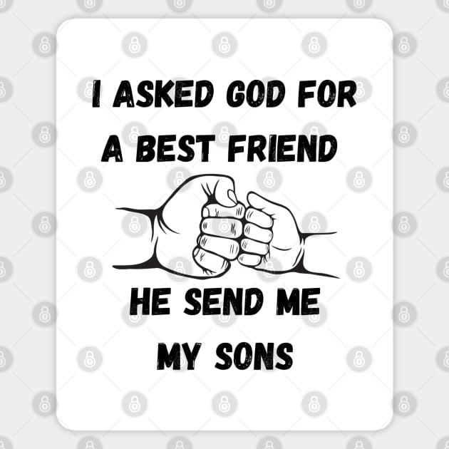 I Asked God For a Best Friend He Sent Me My Son,Father's Day Magnet by BaliChili